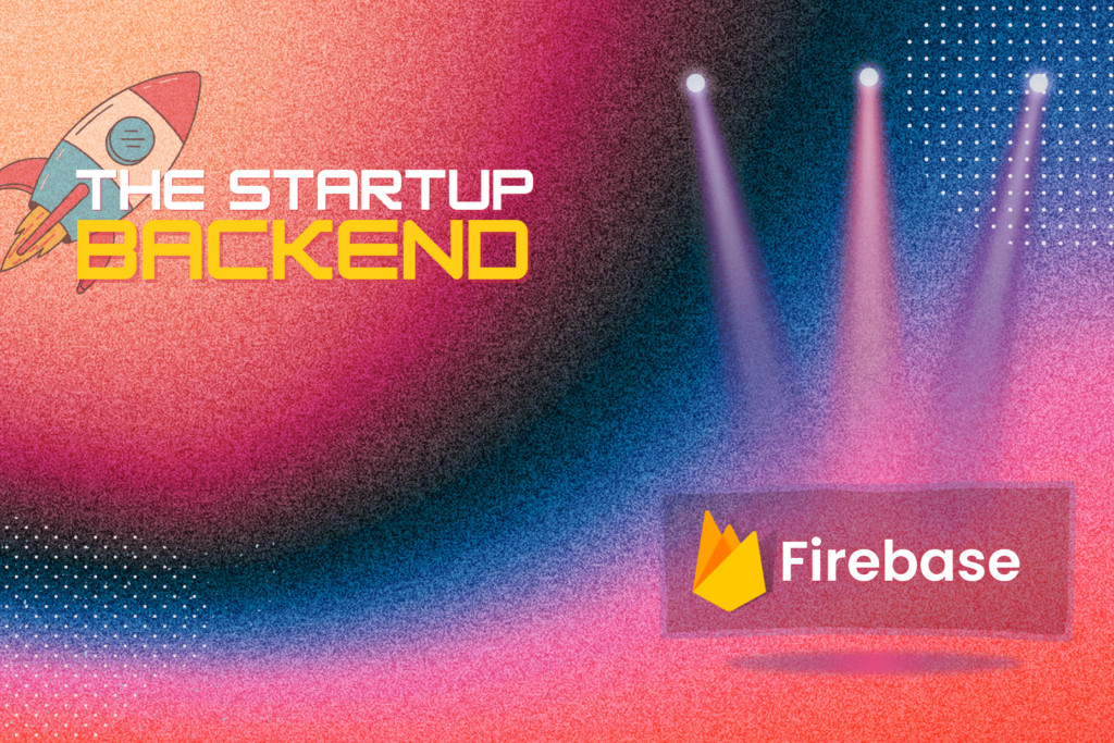 Advantages of Firebase as a backend for your startup